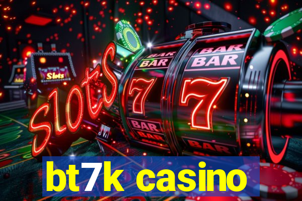 bt7k casino